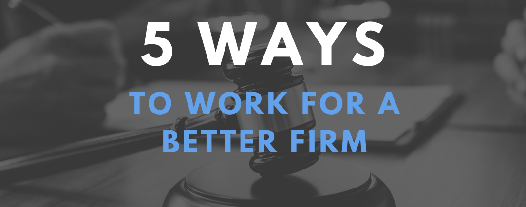 5 Ways to Work For a Better Firm
