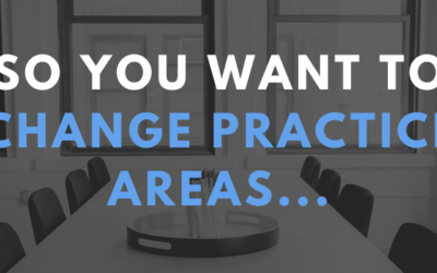 So You Want to Change Practice Areas