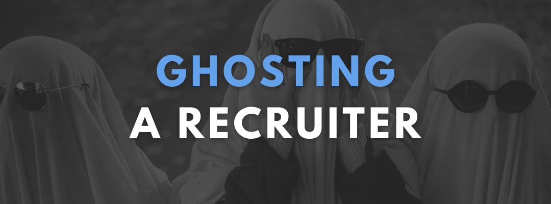 Read This Before You Ghost Your Next Recruiter