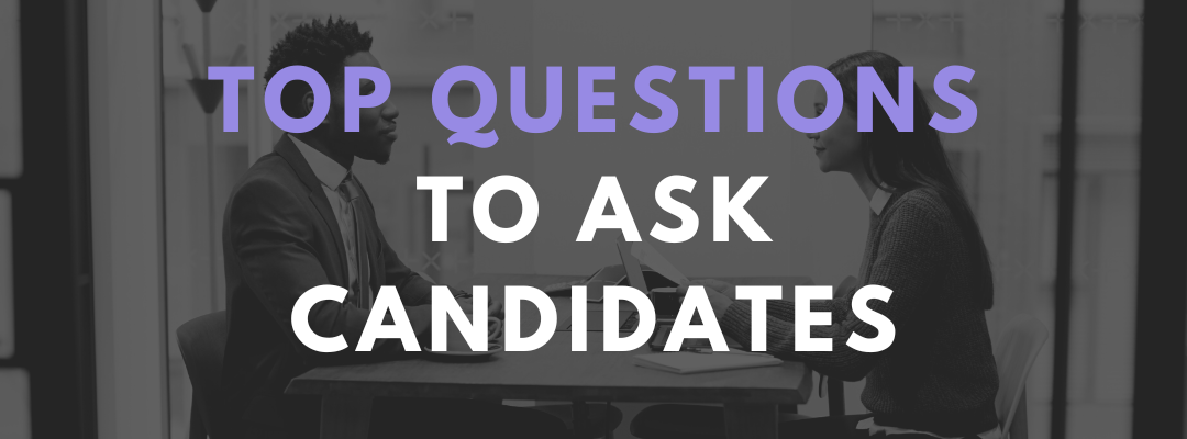Top Questions to Ask Candidates