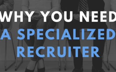 5 Reasons Why You Need A Specialized Recruiter