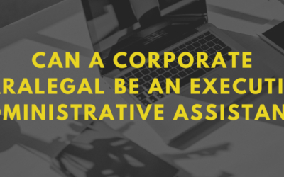 Why Your Next Executive Administrative Assistant Should be a Corporate Paralegal